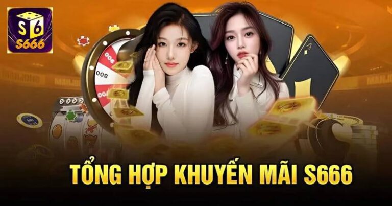 Khuyến Mãi S666 – Tổng Hợp Ưu Đãi Mới Nhất Dành Cho Thành Viên 10 Khuyen Mai S666 – Tong Hop Uu Dai Moi Nhat Danh Cho Thanh Vien
